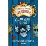 Cum sa fii pirat. /Seria cum sa-ti dresezi dragonul/ C. Cowell. NEMIRA.