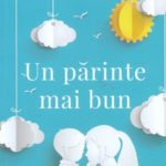 Un parinte mai bun. Adele Faber ?i Elaine Mazlish. CV.