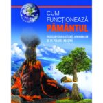 Cum functioneaza Pamintul.Enciclopedie ilustrata