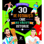 30 de fotbalisti care au facut istorie. Istorii sportive