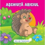 Mici, dar folositoare. Aschiuta Ariciul. /cartonat/. PRUT.