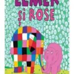 Elmer si Rose. David McKee. PANDORA M, 2016.