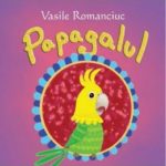 Sa cresti mare! Papagalul. Vasile Romanciuc 2016 Prut